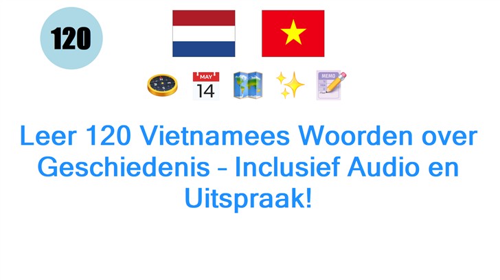 Leer 120 Vietnamees Woorden over Geschiedenis – Inclusief Audio en Uitspraak!